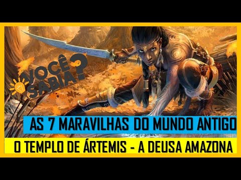 AS SETE MARAVILHAS DO MUNDO ANTIGO [ O TEMPLO DE ÁRTEMIS - A DEUSA AMAZONA]