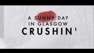 A Sunny Day In Glasgow - Crushin'