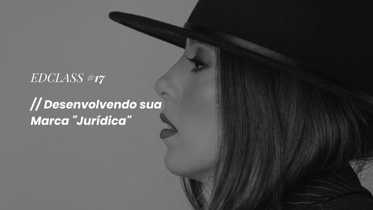 Desenvolvendo sua marca jurídica | #EDClass 17