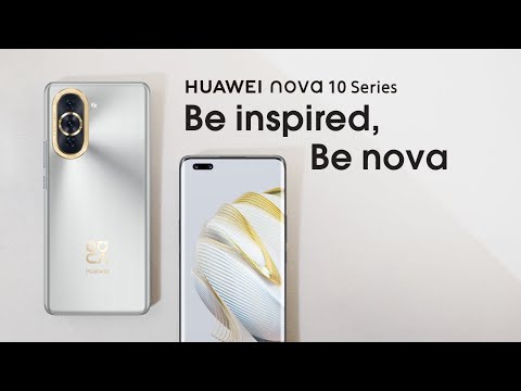 HUAWEI nova 10 Series | Be Inspired, Be nova