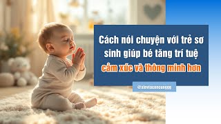 Cách nói chuyện với trẻ sơ sinh giúp trẻ phát triển trí tuệ cảm xúc và thông minh hơn #embe #baby