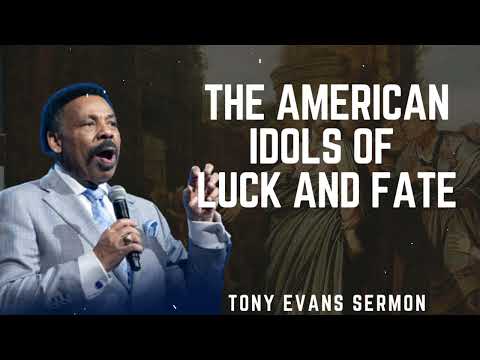 The American Idols of Luck & Fate (July 21, 2019) - Tony Evans Sermon