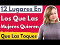 12 Lugares En Los Que Las Mujeres Quieren Que Las Toques Dónde Y Cómo Tocar A Una Mujer