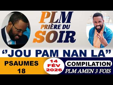 PRIÈRE DU SOIR | PSAUMES 18 | JOU PAM NAN LA | PLM AMEN 3 FOIS | SAMEDI 14 FÉVRIER 2026