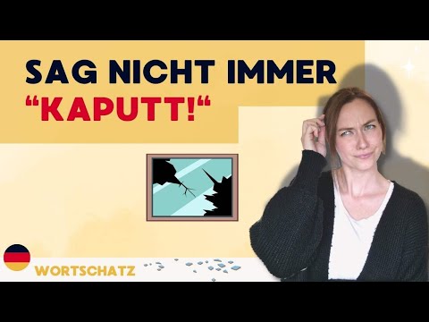 Sag nicht immer "kaputt" | Synonyme | Deutsch B2 | Verben mit Präfix ver- und zer-