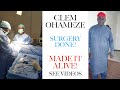 Clem Ohameze: Surgery Done! He Made it ALIVE! See Videos