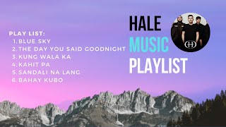 Hale - Blue Sky | The Day You said Goodnight | Kung Wala Ka | Kahit Pa Sandali Na Lang | Bahay Kubo
