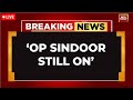 Operation Sindoor Continues Over 100 Terrorists Eliminated In Pakistan So Far India Pak LIVE