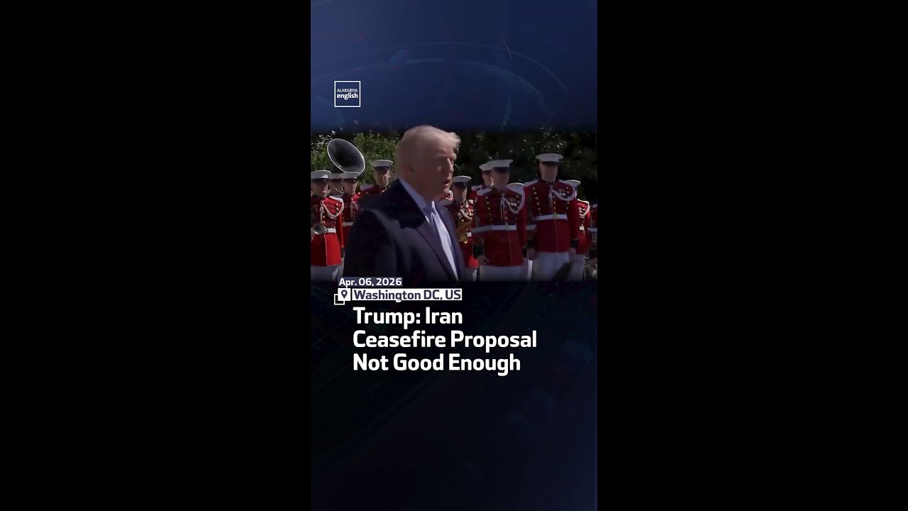 Video | Trump: Iran Ceasefire Proposal Not Good Enough