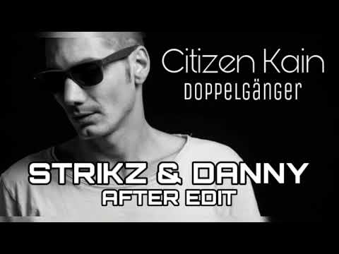 Citizen Kain - Doppelgänger (STRIKZ & DANNY AFTER EDIT)