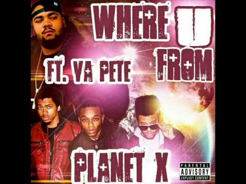 Planet X ft. VA Pete - Where U From