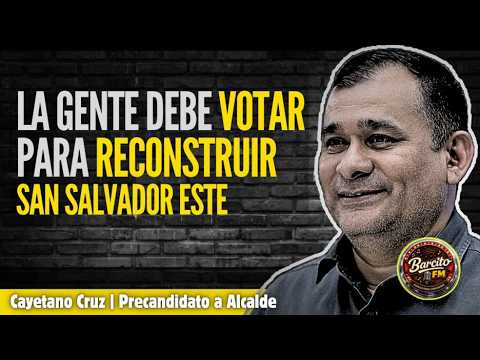 #BarcitoFM  / Conversamos con Cayetano Cuz / Precandidato Alcalde San Salvador Este