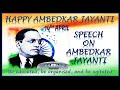 Ambedkar Jayanti Speech Speech On Ambedkar Jayanti Speech On Dr Bhimrao Ambedkar Bhim Jayanti