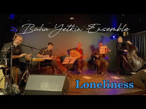 Baha Yetkin Ensemble - Loneliness (Yalnızlık)