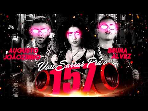 Augusto e Joãozinho - VOU SARRA PRA 157 - BRUNA ALVES