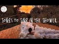 A Playlist Of Songs To Sing In The Shower Chill Mix