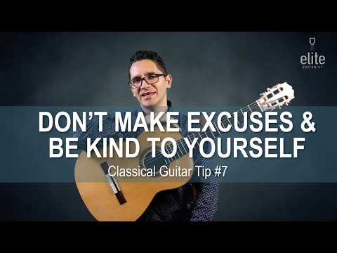 Tips to Become a Better Guitarist - #7 Don't Make Excuses & Be Kind To Yourself | EliteGuitarist.com