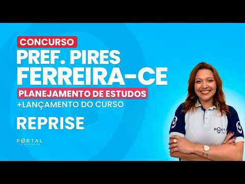 CONCURSO PREF. PIRES FERREIRA/CE: PLANEJAMENTO DE ESTUDOS + LANÇAMENTO DO CURSO - REPRISE