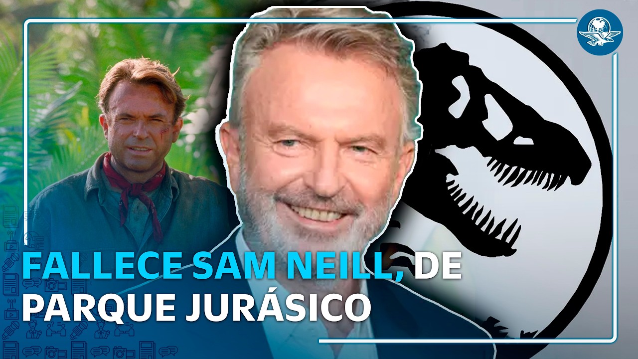 Muere Sam Neill, protagonista de “Jurassic Park”, a los 78 años
