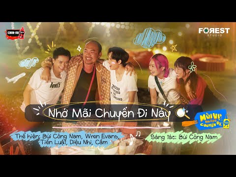 NHỚ MÃI CHUYẾN ĐI NÀY - Bùi Công Nam, Wren Evans, Tiến Luật, Diệu Nhi, Cầm | Ca khúc chủ đề MVNCD