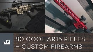 80 Cool AR15 Rifles - Custom Firearms