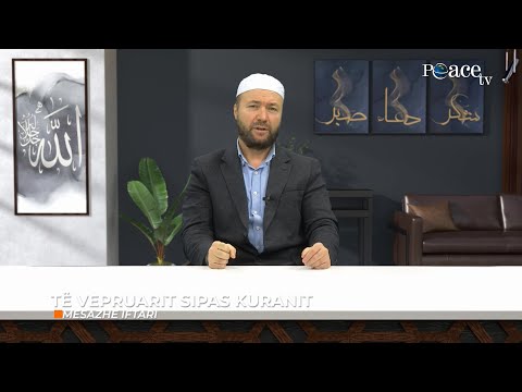 Mesazhe iftari | 08. Të vepruarit sipas Kuranit - Mustafa Tërniqi