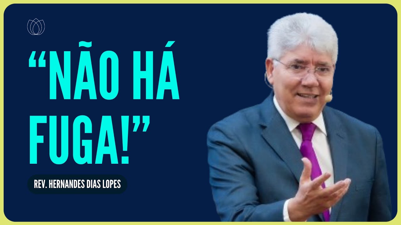 NÃO HÁ COMO FUGIR DAS MÃOS DE DEUS | Rev. Hernandes Dias Lopes | IPP