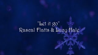 Let it go - Rascal Flatts & Lucy Hale + Lyrics