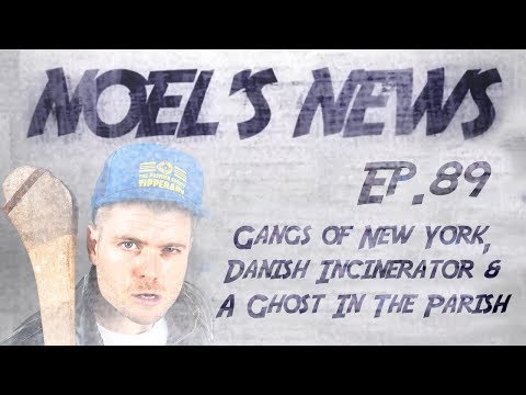 Noel's News Ep.89 - Gangs of New York, Danish Incinerators & A Ghost in the Parish