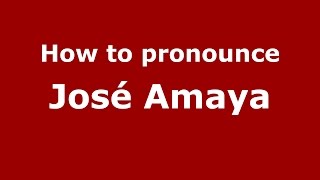 How to pronounce José Amaya