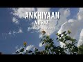 Mitraz - Ankhiyaan (slowed+reverb)