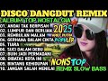 ALBUM REMIX DANGDUT TOP NOSTALGIA 2025 ️SPESIAL LAGU KENANGAN TERPOPULER