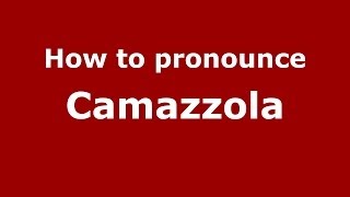 How to pronounce Camazzola