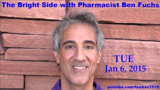 The Bright Side with Pharmacist Ben Fuchs [Commercial Free] 01/06/15