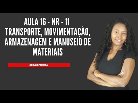 Aula 16 - NR 11 - TRANSPORTE, MOVIMENTAÇÃO, ARMAZENAGEM E MANUSEIO DE MATERIAIS