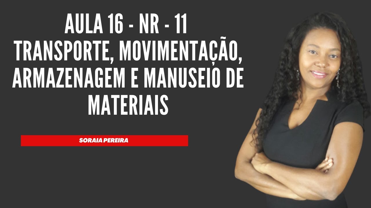 Aula 16 - NR 11 - TRANSPORTE, MOVIMENTAÇÃO, ARMAZENAGEM E MANUSEIO DE MATERIAIS