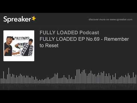 FULLY LOADED EP No.69 - Remember to Reset (part 2 of 5)