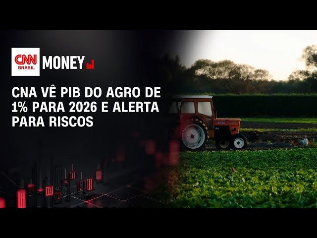 CNA vê PIB do agro de 1% para 2026 e alerta para riscos | MONEY NEWS
