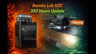 Bambu Lab H2C 350 Stunden Update Vlog #33