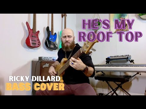 Ricky Dillard - HE'S MY ROOF TOP (Bass Cover)