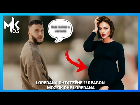LOREDANA SHTATZËNË ?! REAGON MOZZIK DHE LOREDANA