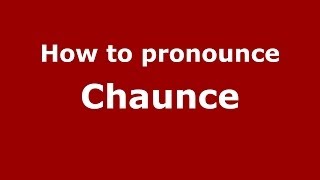 How to pronounce Chaunce
