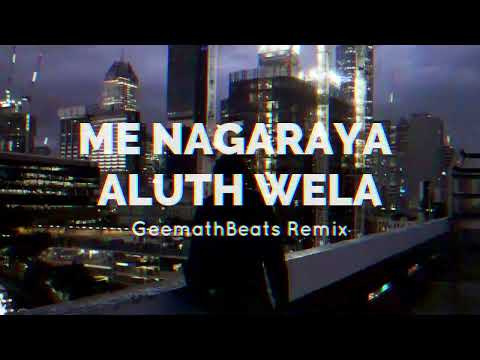 Me Nagaraya Aluth Wela (GeemathBeats Remix)
