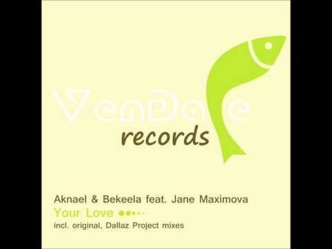 Aknael & Bekeela feat Jane Maximova - Your Love (Dallaz Project Remix)