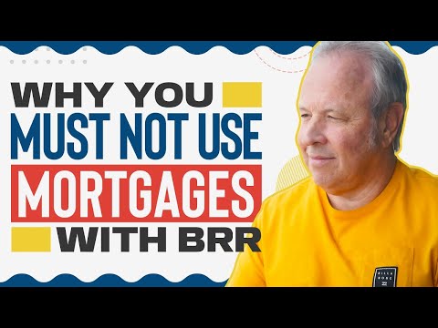 Why You MUST NOT Use Mortgages with BRR