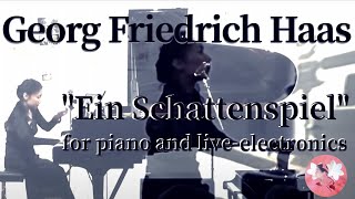 Georg Friedrich Haas: "Ein Schattenspiel" for piano and live-electronics