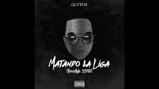 Glytch - Matando la Liga (freestyle 2018)
