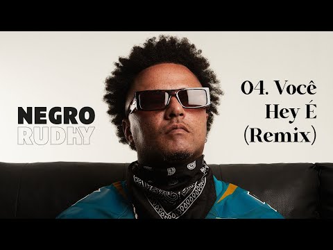 04. Negro Rudhy - Você Hey É (Remix) feat. Ana Freitas, Pako Beck