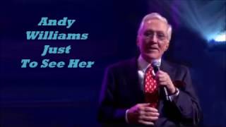 Andy Williams........Just To See Her..