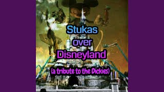 Stukas Over Disneyland a tribute to the Dickies